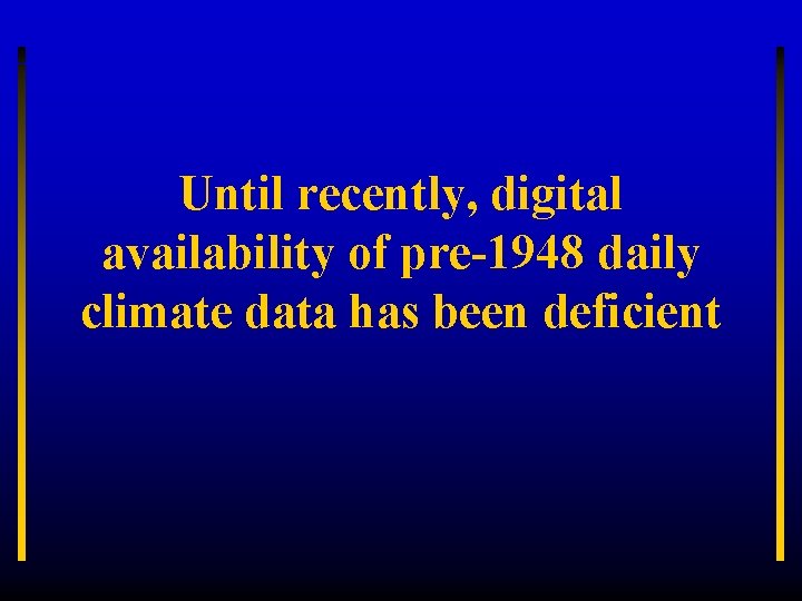 Until recently, digital availability of pre-1948 daily climate data has been deficient 