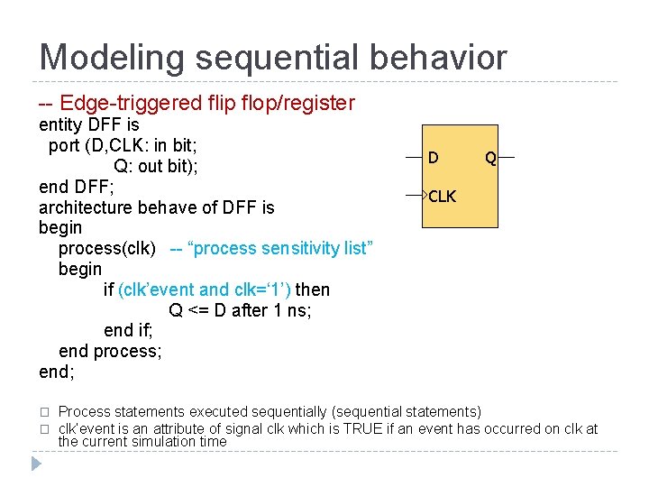 Modeling sequential behavior -- Edge-triggered flip flop/register entity DFF is port (D, CLK: in