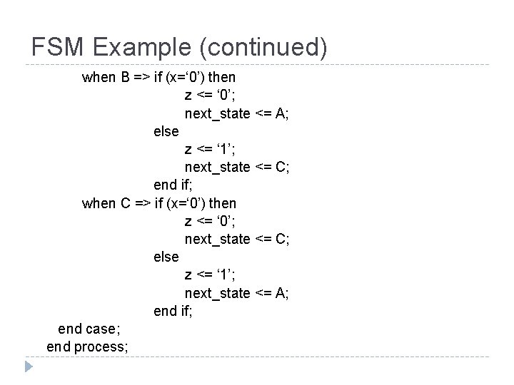 FSM Example (continued) when B => if (x=‘ 0’) then z <= ‘ 0’;