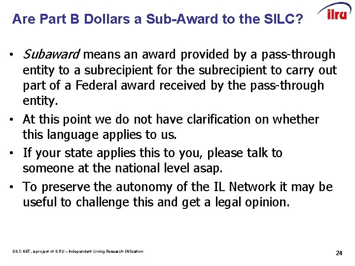 Are Part B Dollars a Sub-Award to the SILC? • Subaward means an award