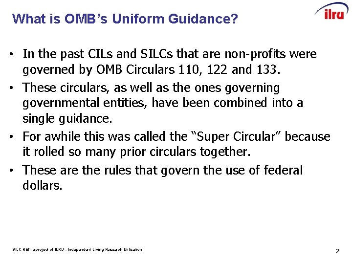 What is OMB’s Uniform Guidance? • In the past CILs and SILCs that are