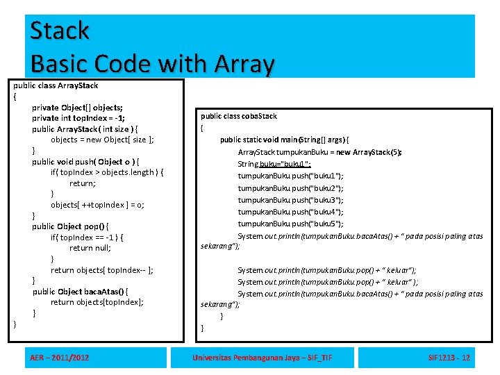 Stack Basic Code with Array public class Array. Stack { private Object[] objects; private