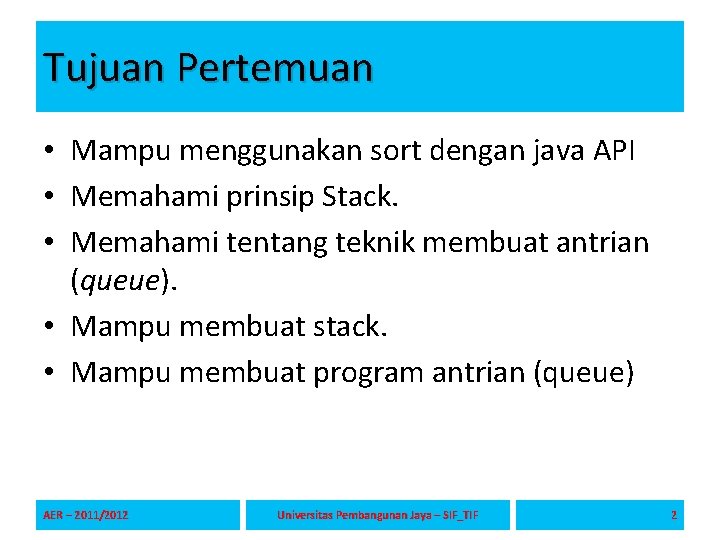 Tujuan Pertemuan • Mampu menggunakan sort dengan java API • Memahami prinsip Stack. •