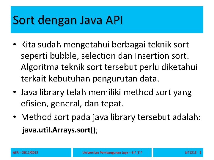 Sort dengan Java API • Kita sudah mengetahui berbagai teknik sort seperti bubble, selection