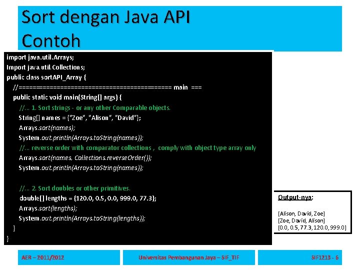 Sort dengan Java API Contoh import java. util. Arrays; Import java. util. Collections; public