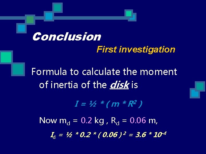 Conclusion First investigation Formula to calculate the moment of inertia of the disk is