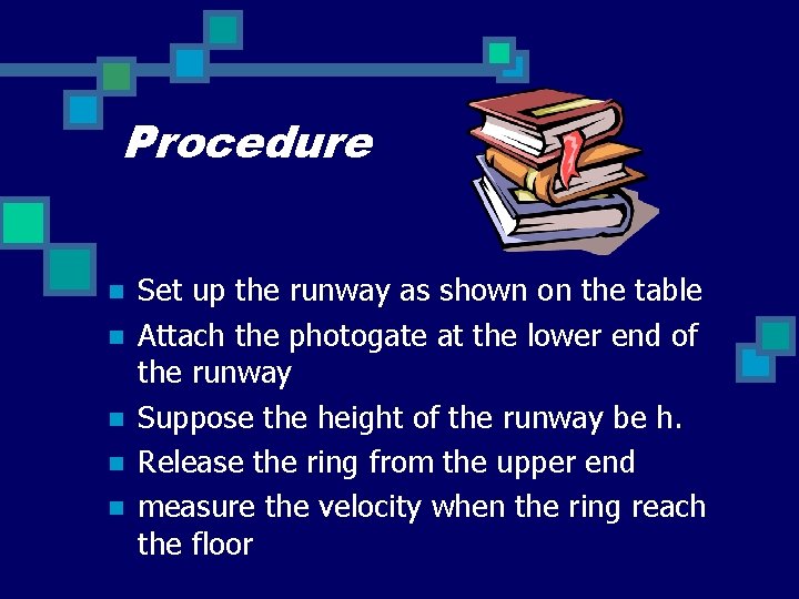 Procedure n n n Set up the runway as shown on the table Attach