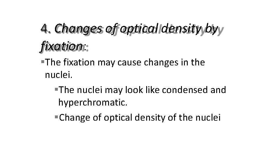 4. Changes of optical density by fixation: The fixation may cause changes in the