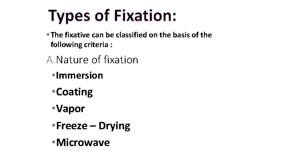  The fixative can be classified on the basis of the following criteria :