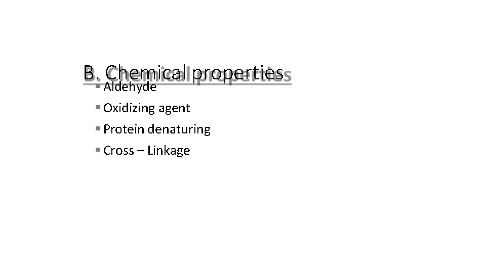 B. Chemical properties Aldehyde Oxidizing agent Protein denaturing Cross – Linkage 