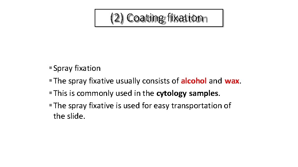 (2) Coating fixation Spray fixation The spray fixative usually consists of alcohol and wax.