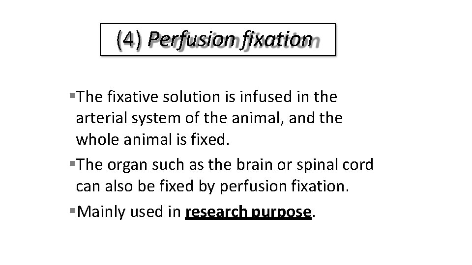 (4) Perfusion fixation The fixative solution is infused in the arterial system of the