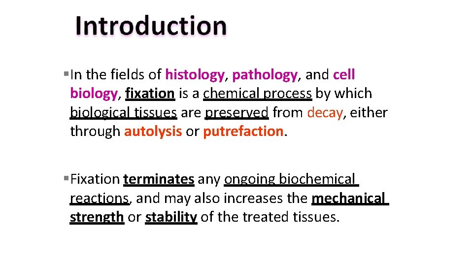  In the fields of histology, pathology, and cell biology, fixation is a chemical