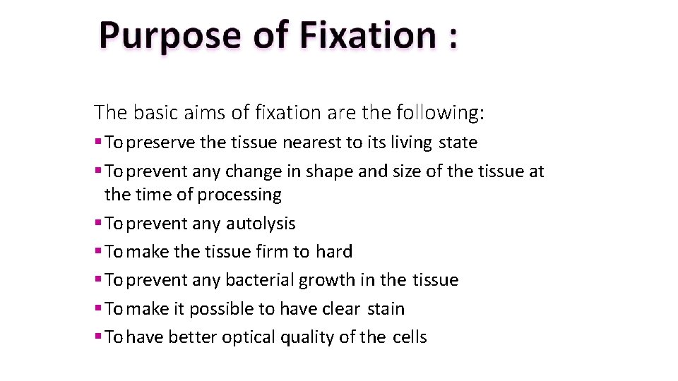 The basic aims of fixation are the following: To preserve the tissue nearest to