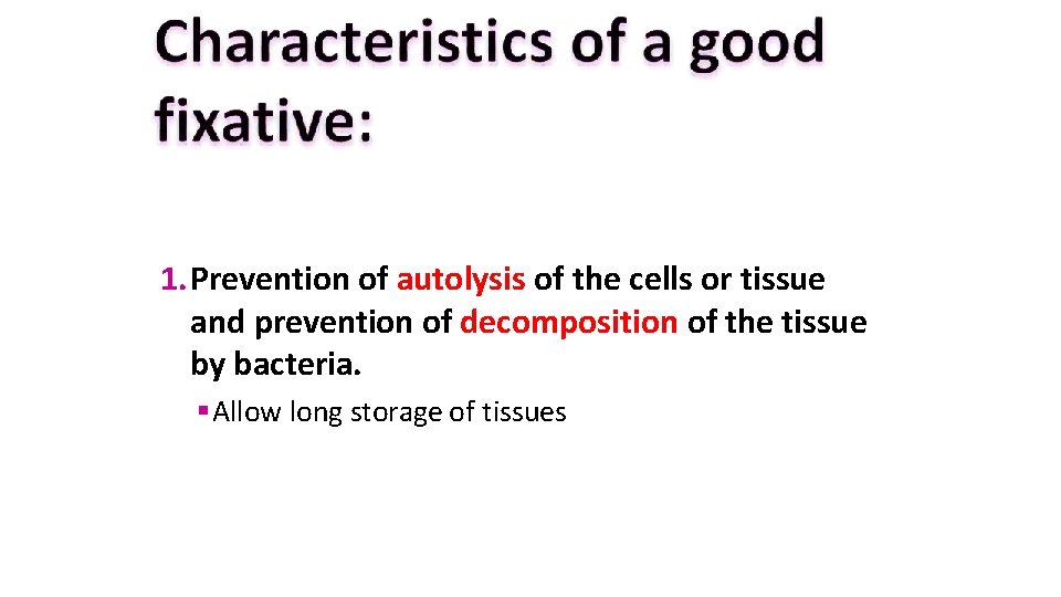 1. Prevention of autolysis of the cells or tissue and prevention of decomposition of