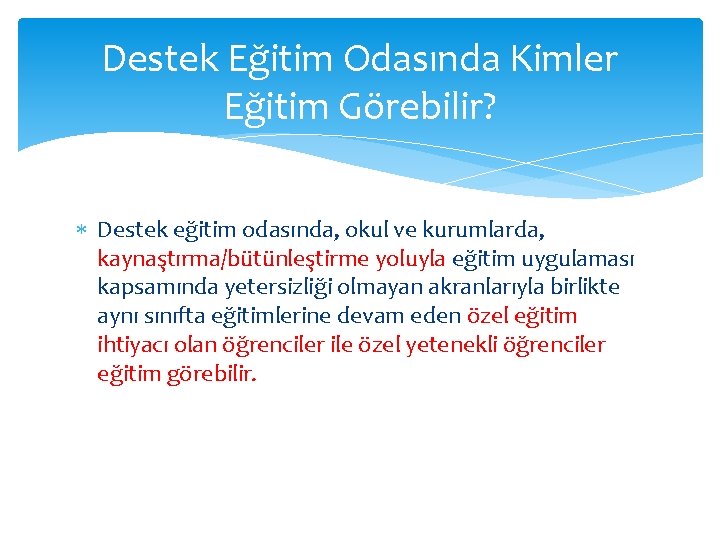 Destek Eğitim Odasında Kimler Eğitim Görebilir? Destek eğitim odasında, okul ve kurumlarda, kaynaştırma/bütünleştirme yoluyla