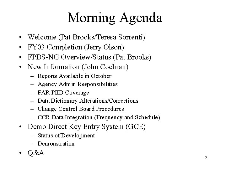 Morning Agenda • • Welcome (Pat Brooks/Teresa Sorrenti) FY 03 Completion (Jerry Olson) FPDS-NG