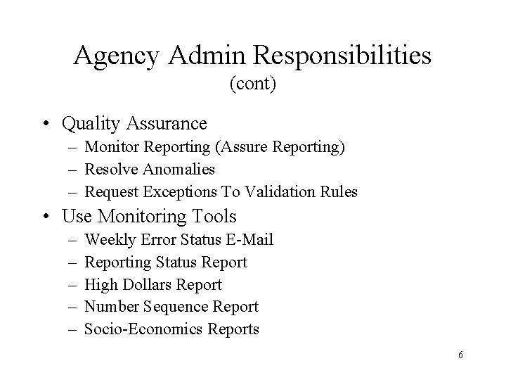 Agency Admin Responsibilities (cont) • Quality Assurance – Monitor Reporting (Assure Reporting) – Resolve