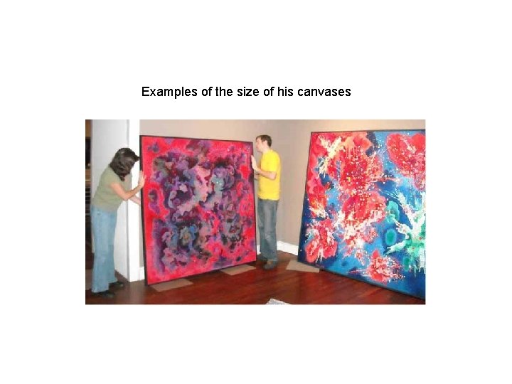 Examples of the size of his canvases 