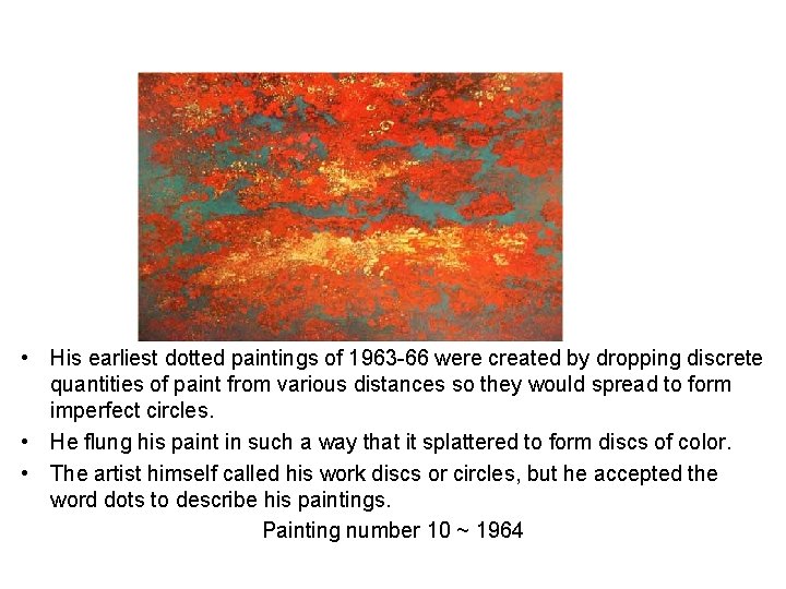  • His earliest dotted paintings of 1963 -66 were created by dropping discrete