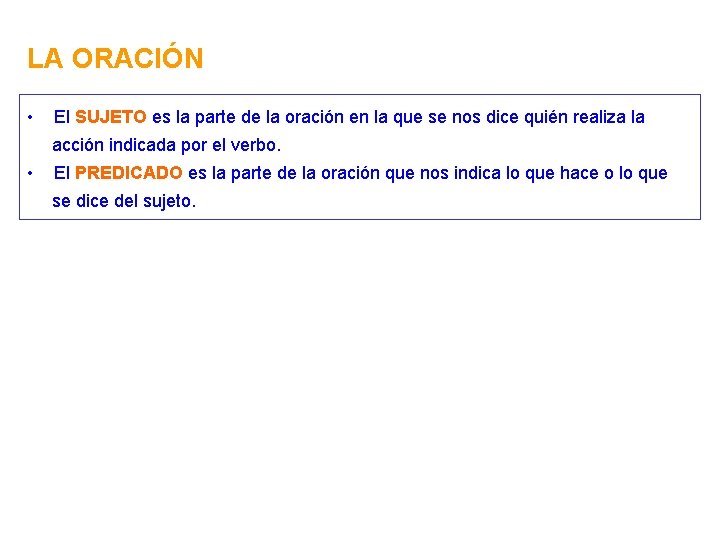 LA ORACIÓN • El SUJETO es la parte de la oración en la que