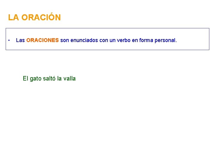 LA ORACIÓN • Las ORACIONES son enunciados con un verbo en forma personal. El