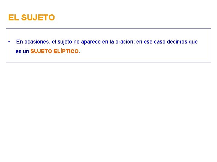 EL SUJETO • En ocasiones, el sujeto no aparece en la oración; en ese