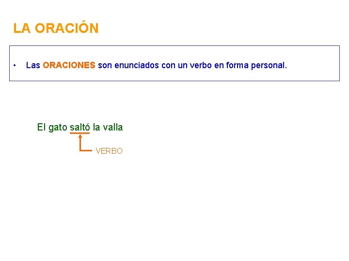 LA ORACIÓN • Las ORACIONES son enunciados con un verbo en forma personal. El