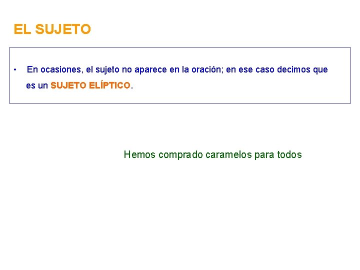 EL SUJETO • En ocasiones, el sujeto no aparece en la oración; en ese