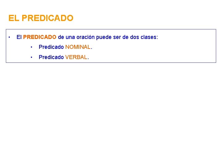 EL PREDICADO • El PREDICADO de una oración puede ser de dos clases: •