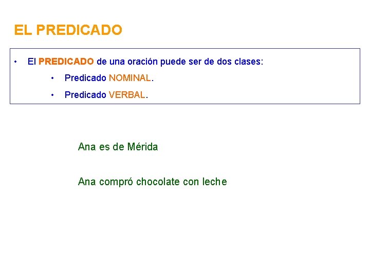 EL PREDICADO • El PREDICADO de una oración puede ser de dos clases: •