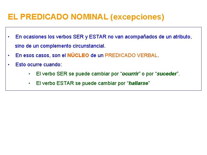 EL PREDICADO NOMINAL (excepciones) • En ocasiones los verbos SER y ESTAR no van