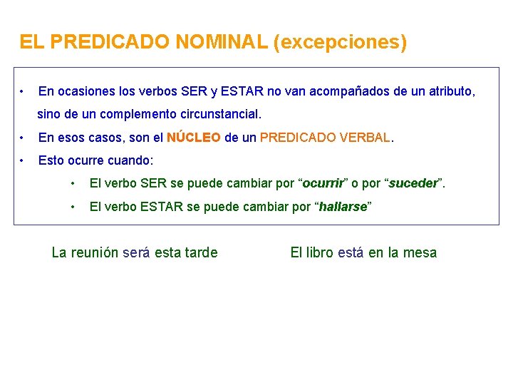EL PREDICADO NOMINAL (excepciones) • En ocasiones los verbos SER y ESTAR no van
