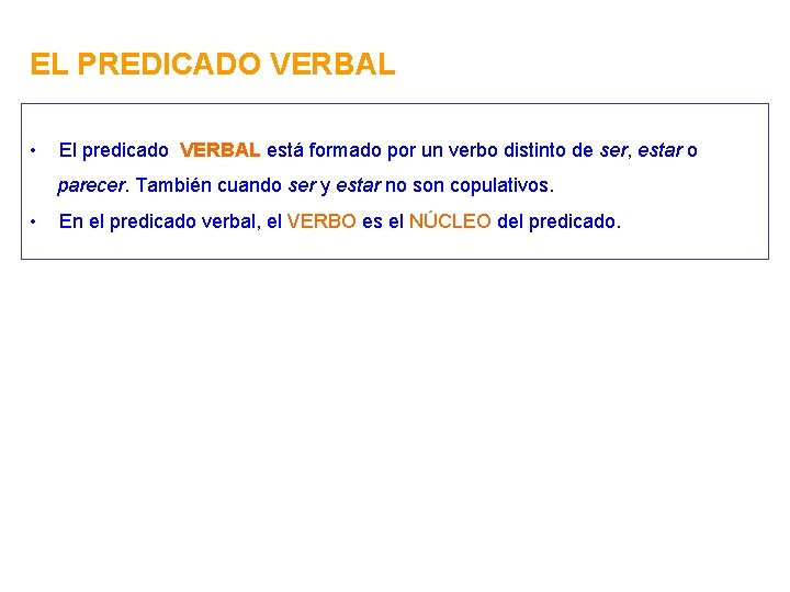 EL PREDICADO VERBAL • El predicado VERBAL está formado por un verbo distinto de