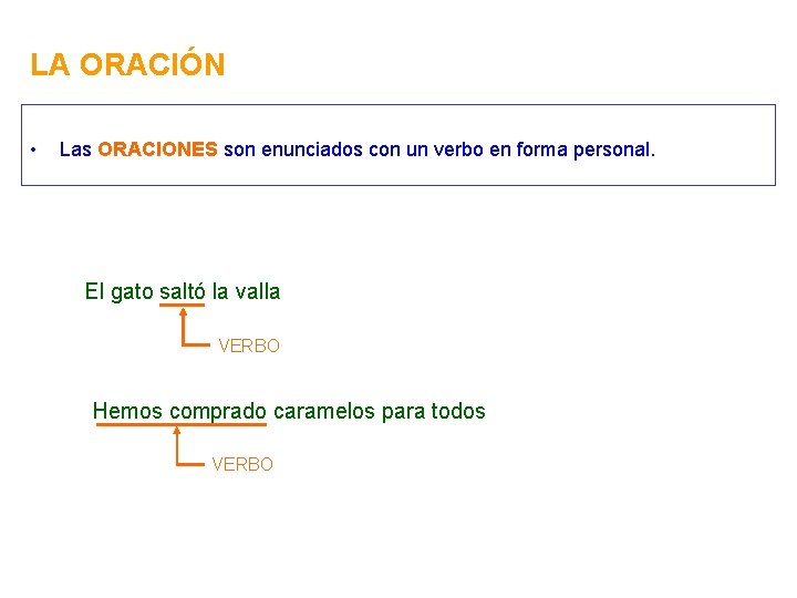 LA ORACIÓN • Las ORACIONES son enunciados con un verbo en forma personal. El