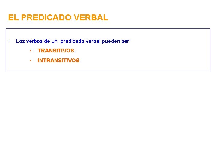 EL PREDICADO VERBAL • Los verbos de un predicado verbal pueden ser: • TRANSITIVOS.