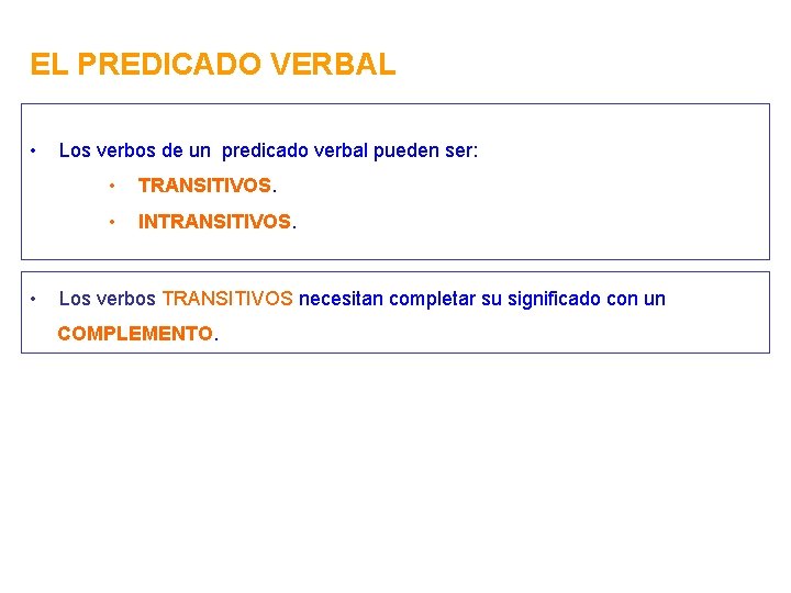 EL PREDICADO VERBAL • • Los verbos de un predicado verbal pueden ser: •