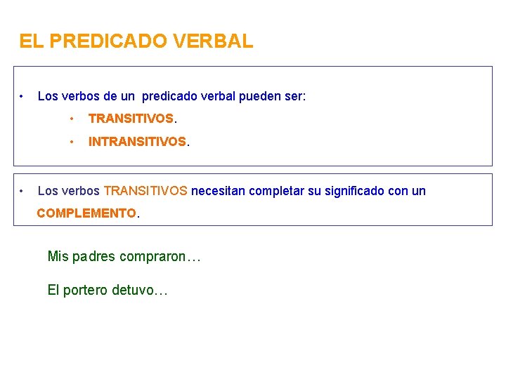 EL PREDICADO VERBAL • • Los verbos de un predicado verbal pueden ser: •