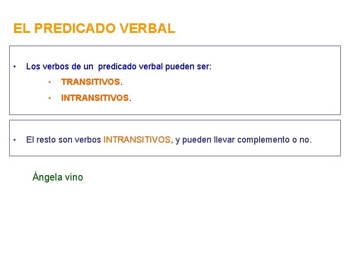 EL PREDICADO VERBAL • • Los verbos de un predicado verbal pueden ser: •