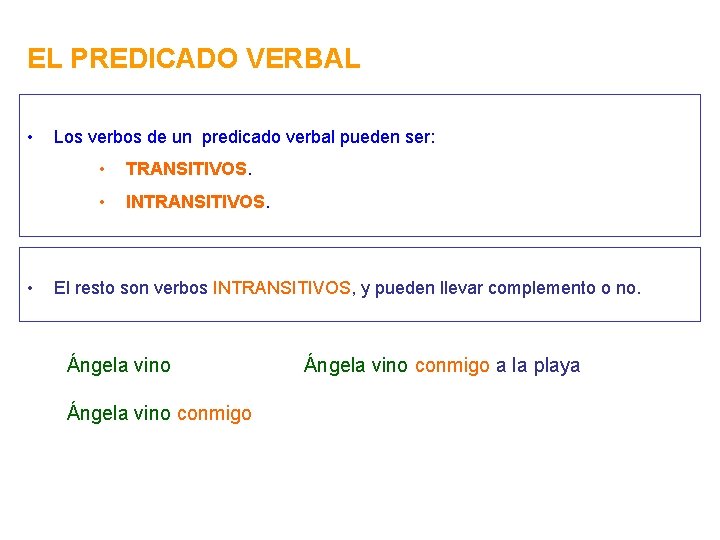 EL PREDICADO VERBAL • • Los verbos de un predicado verbal pueden ser: •