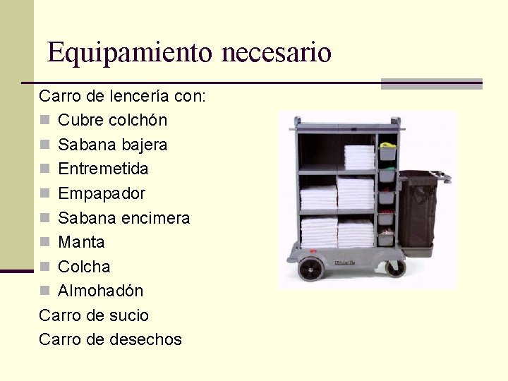 Equipamiento necesario Carro de lencería con: n Cubre colchón n Sabana bajera n Entremetida