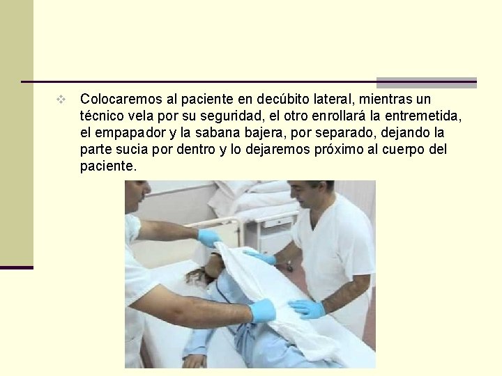 v Colocaremos al paciente en decúbito lateral, mientras un técnico vela por su seguridad,