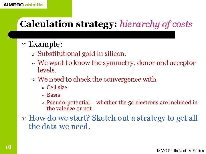 Calculation strategy: hierarchy of costs Example: Substitutional gold in silicon. We want to know