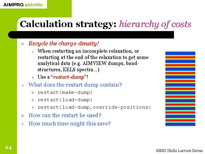 Calculation strategy: hierarchy of costs Recycle the charge-density! When restarting an incomplete relaxation, or