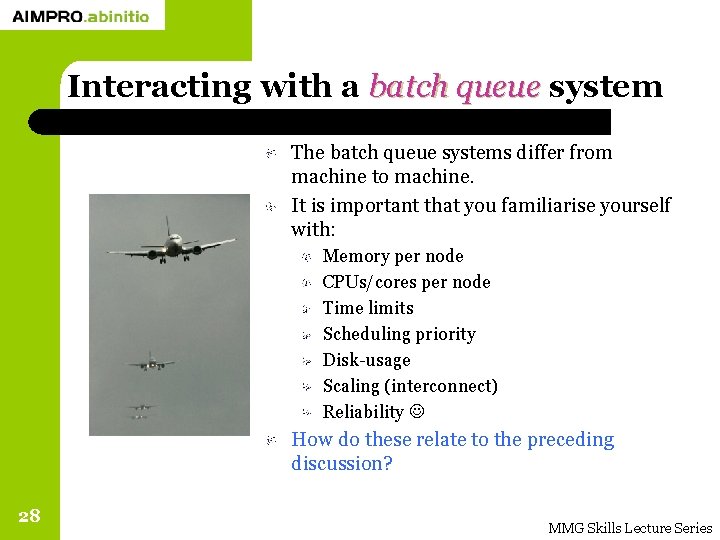 Interacting with a batch queue system The batch queue systems differ from machine to