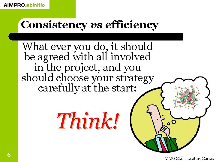 Consistency vs efficiency What ever you do, it should be agreed with all involved