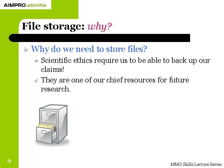 File storage: why? Why do we need to store files? Scientific ethics require us