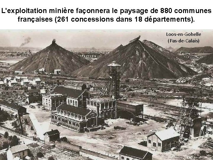 L'exploitation minière façonnera le paysage de 880 communes françaises (261 concessions dans 18 départements).