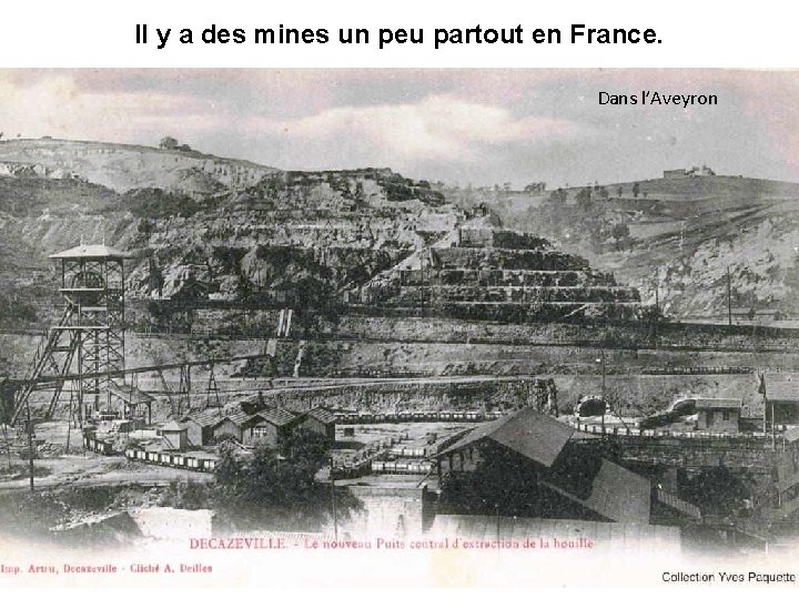 Il y a des mines un peu partout en France. Dans l’Aveyron 