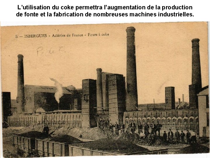 L’utilisation du coke permettra l’augmentation de la production de fonte et la fabrication de